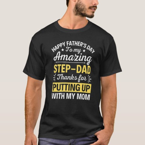 Happy Fathers Day To My Amazing Step Dad  Dad T_Shirt