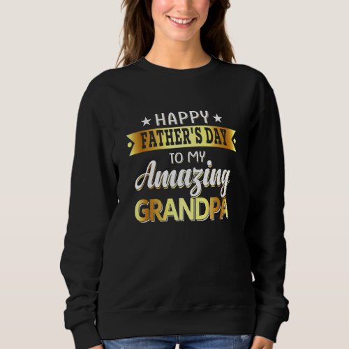 Happy Fathers Day To My Grandpa From Grandson Gran Sweatshirt
