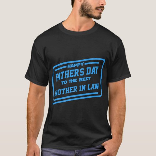 Happy Fathers Day To The Best Brother In Law Gift T_Shirt