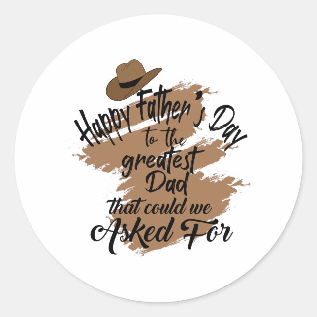 Happy Fathers Day to the greatest Dad Classic Round Sticker (Front)