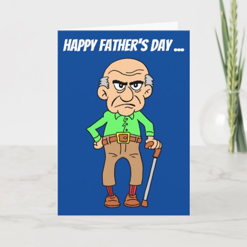 Happy Fathers Day You Grumpy Old Man Card