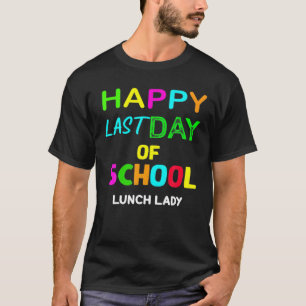 Happy Final Day Of School Lunch Lady Appreciation T-Shirt
