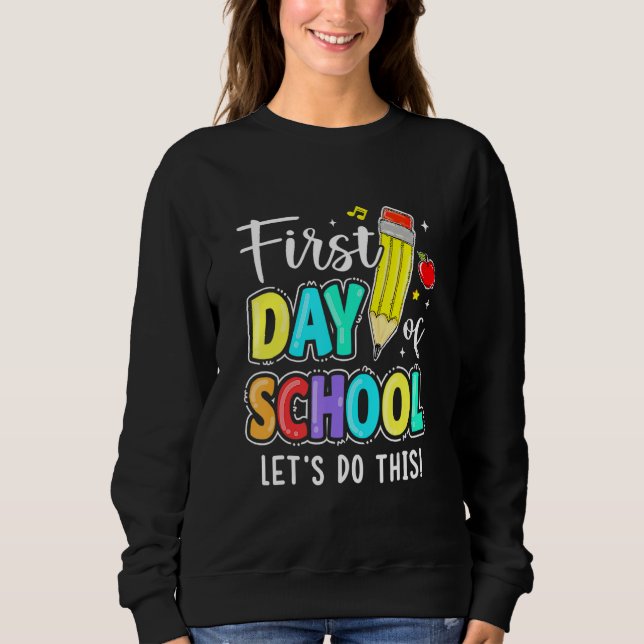 Happy First Day Let's Do This Welcome Back To Scho Sweatshirt (Front)