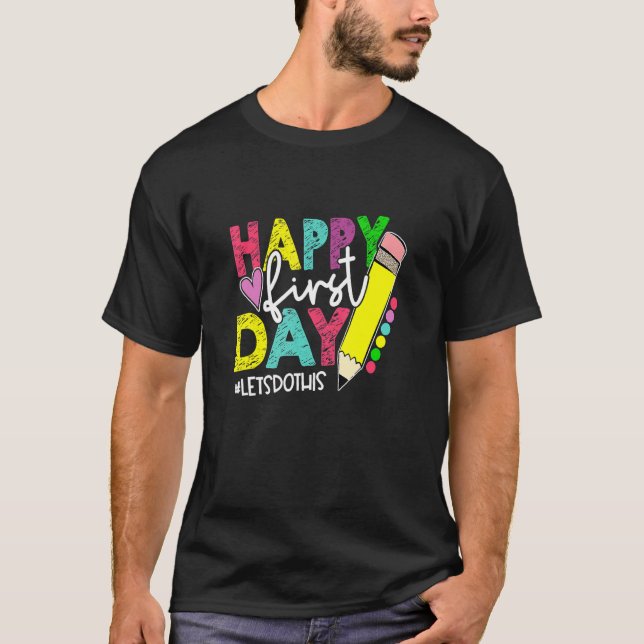 Happy First Day Let's Do This Welcome Back To Scho T-Shirt (Front)