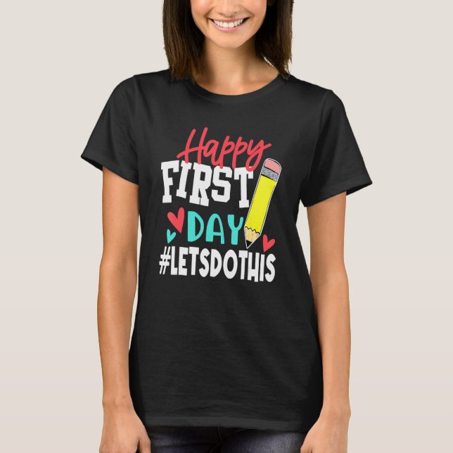 Happy First Day Let's Do This Welcome Back To Scho T-Shirt (Front)