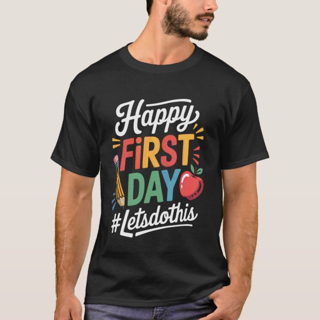 Happy First Day Let's Do This Welcome Back To Scho T-Shirt (Front)