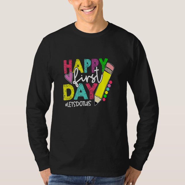 Happy First Day Let's Do This Welcome Back To Scho T-Shirt (Front)