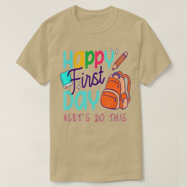 Happy First Day Lets Do This Welcome Back To Schoo T-Shirt (Design Front)