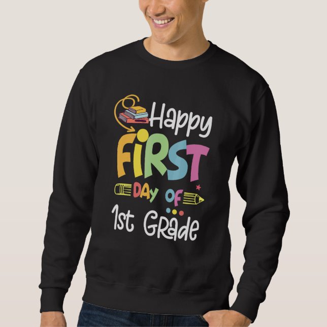 Happy First Day Of 1st Grade Kids Teachers Student Sweatshirt (Front)