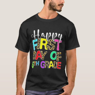 Happy First Day Of 6th Grade Leopard Back To Schoo T-Shirt