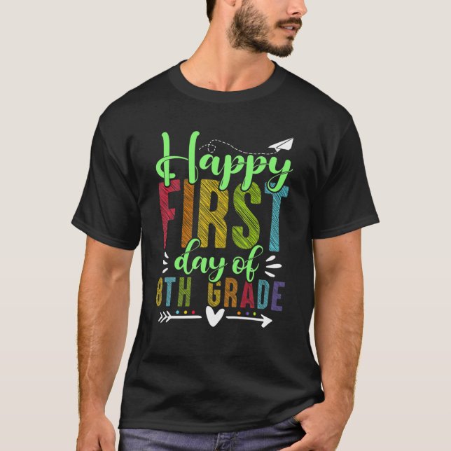 Happy First Day Of 8Th Grade Funny Teacher Student T-Shirt (Front)