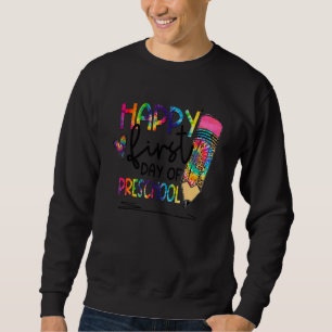 Happy First Day Of Preschool Tie Dye Pencil Back T Sweatshirt