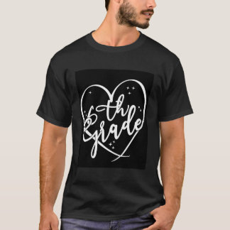 Happy First Day Of School 6Th Grade Teacher Studen T-Shirt