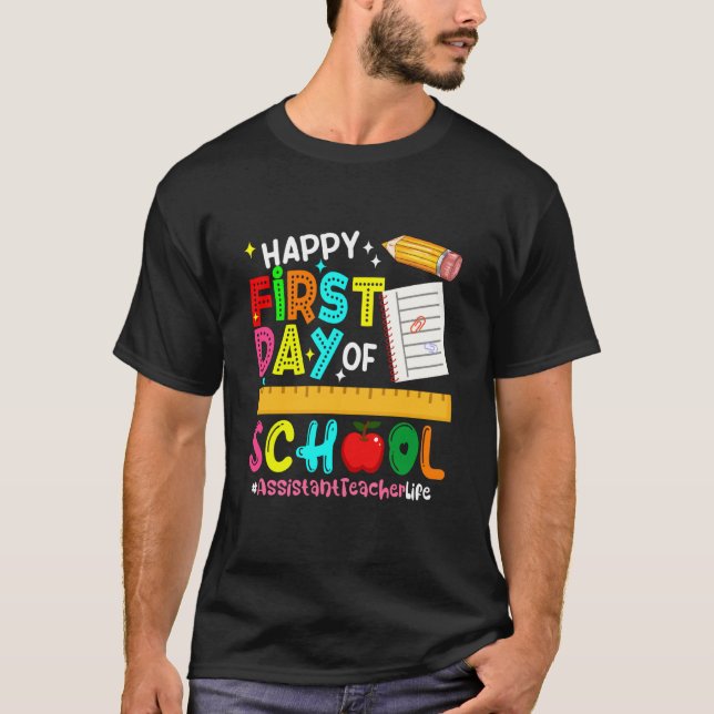 Happy First Day of School Assistant Teacher Back t T-Shirt (Front)