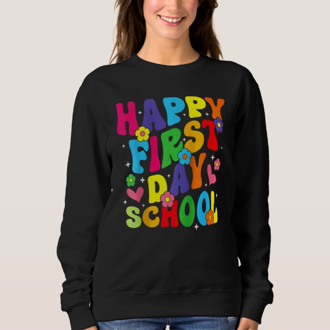 Happy First Day Of School Back To School For Teach Sweatshirt (Front)