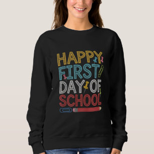 Happy First Day Of School Back To School  Sweatshirt