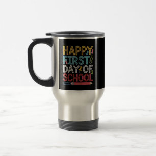 Happy First Day Of School Back To School Travel Mug