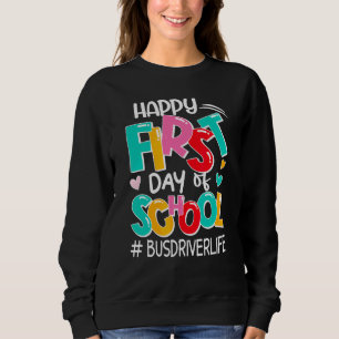 Happy First Day Of School Bus Driver Life Back To Sweatshirt