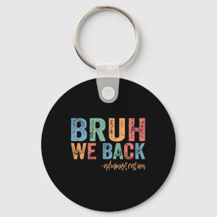 Happy First Day Of School Funny Bruh We Back Admin Keychain