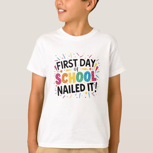 Happy First Day Of School Nailed It T_Shirt