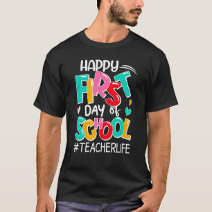 Happy First Day Of School Teacher Life Back To Sch T-Shirt