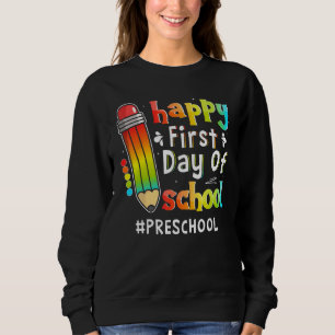 Happy First Day Of School Teacher Preschool Back T Sweatshirt