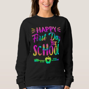 Happy First Day Of School Tie Dye Students And Tea Sweatshirt