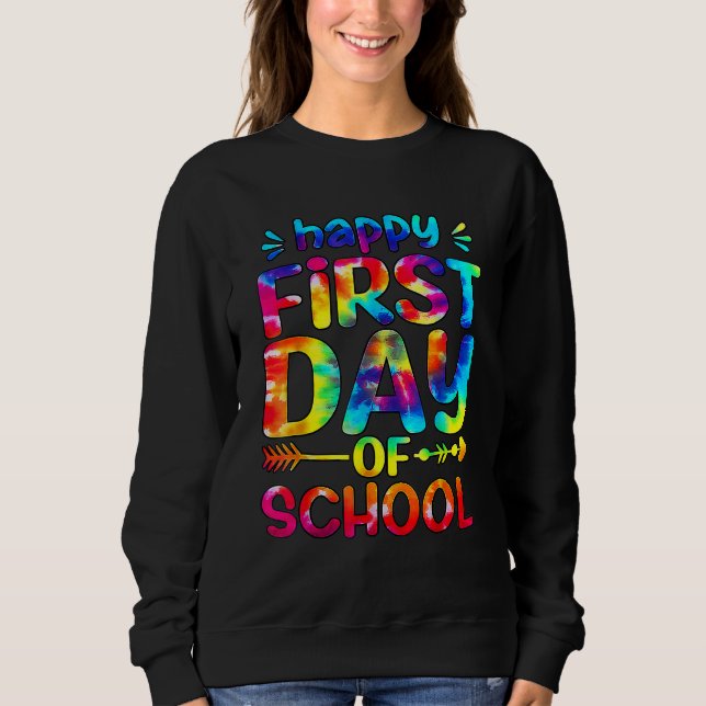 Happy First Day Of School Tie Dye Teacher Back To  Sweatshirt (Front)