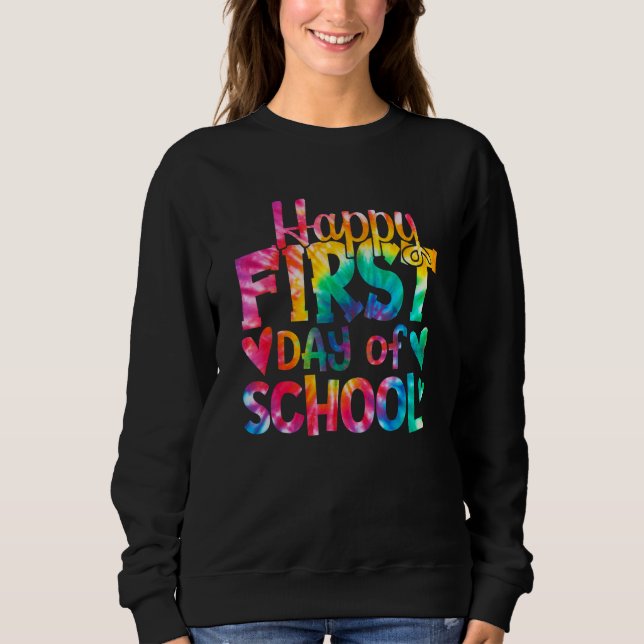 Happy First Day of School Tie Dye Teachers Student Sweatshirt (Front)