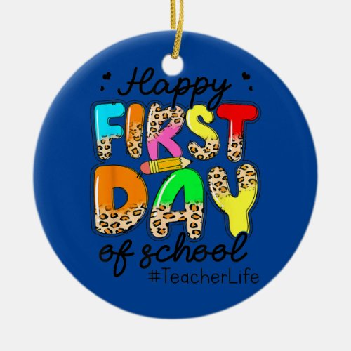 Happy First Day Of Teacher Life Back To School Ceramic Ornament
