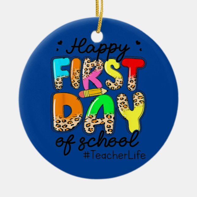 Happy First Day Of Teacher Life Back To School Ceramic Ornament (Front)