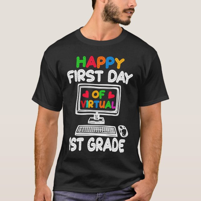 Happy First Day of Virtual 1st Grade Teacher Stude T-Shirt (Front)