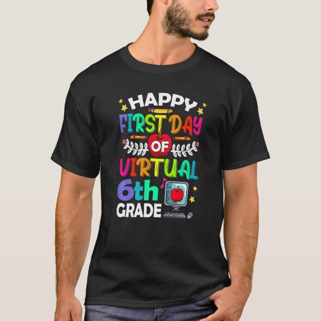 Happy First Day Of Virtual 6th Grade Teacher Stude T-Shirt (Front)