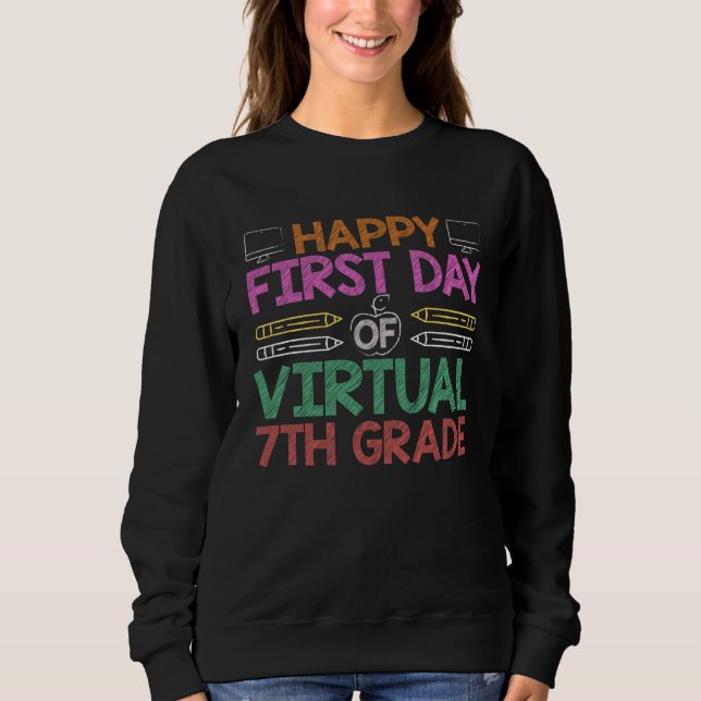 Happy First Day Of Virtual School 7th Seventh Grad Sweatshirt (Front)