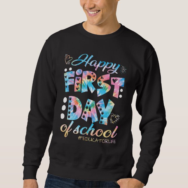 Happy First Day School Educator Life Welcome Back  Sweatshirt (Front)