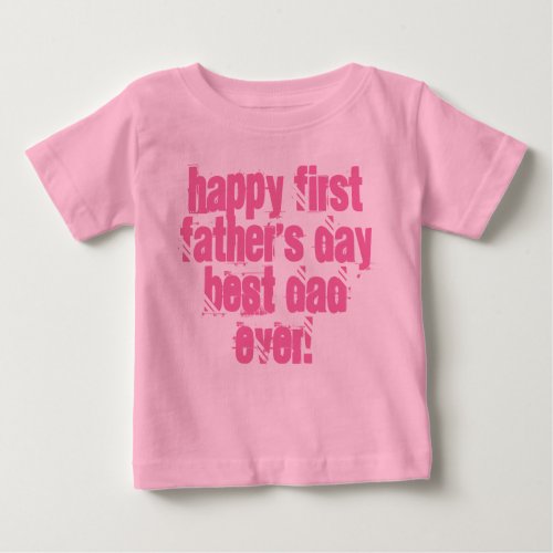 Happy First Fathers Day Best Dad Ever Typography Baby T_Shirt