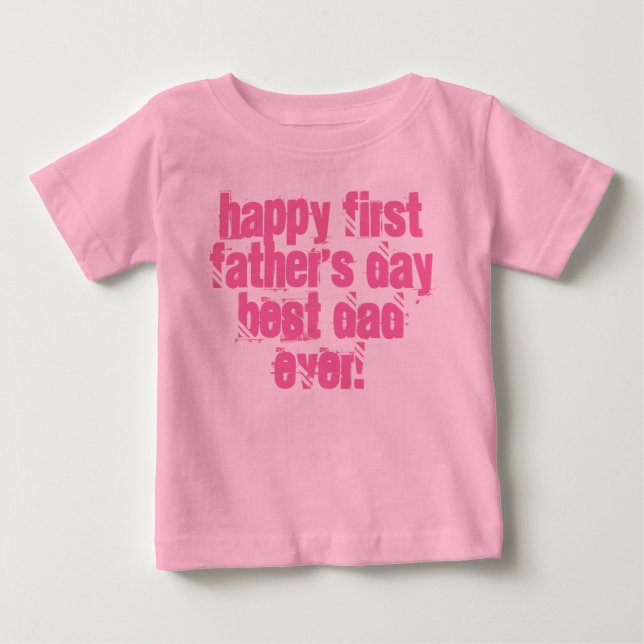 Happy First Father's Day Best Dad Ever Typography Baby T-Shirt (Front)