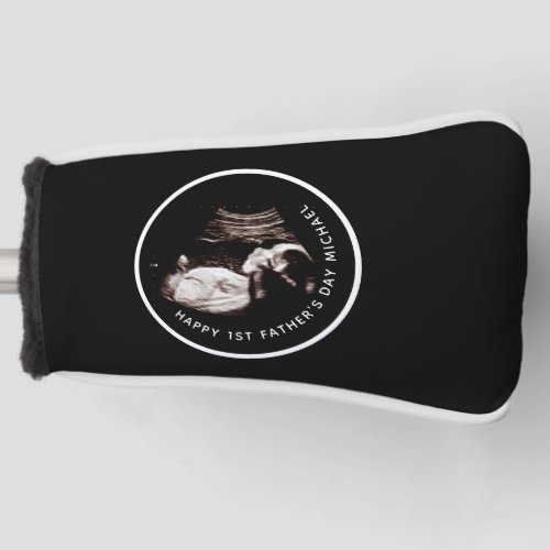 Happy First Fathers Day Sonogram Photo Golf Head Cover