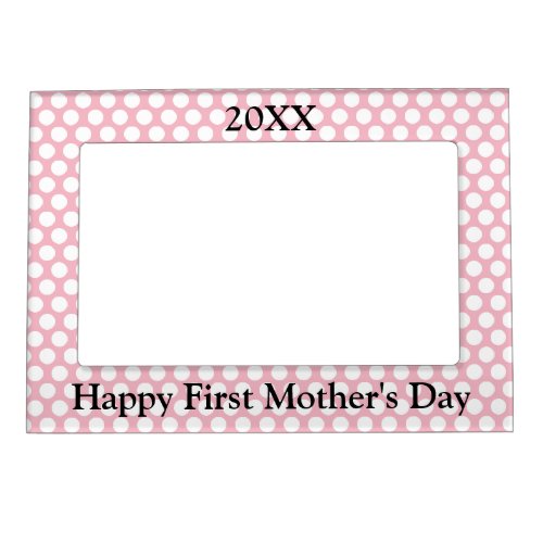 Happy First Mothers Day 2017 White Polka Dot Magnetic Picture Frame