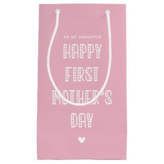 Happy First Mother's Day to My Daughter! Pink Small Gift Bag