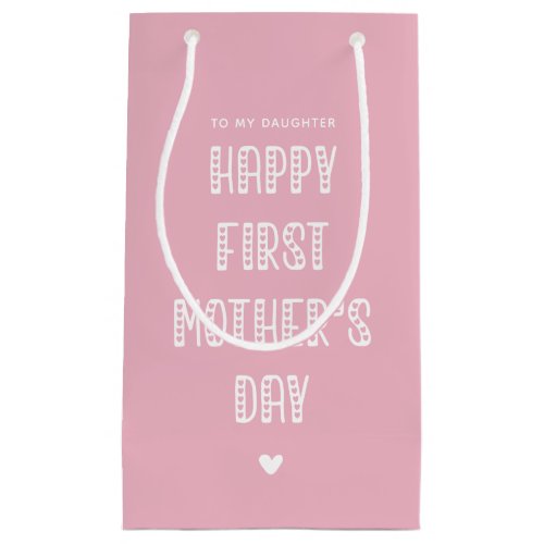 Happy First Mothers Day to My Daughter Pink Small Gift Bag