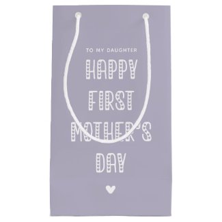 Happy First Mother's Day to My Daughter! Small Gift Bag