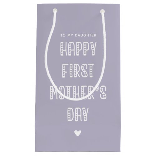 Happy First Mothers Day to My Daughter Small Gift Bag