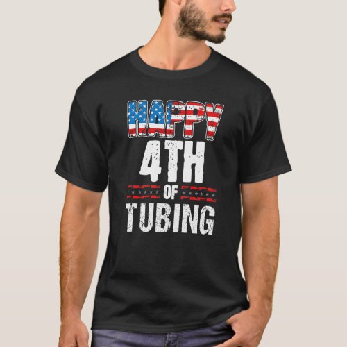 Happy Fourth Of Tubing  July Fourth River Lake Tub T_Shirt
