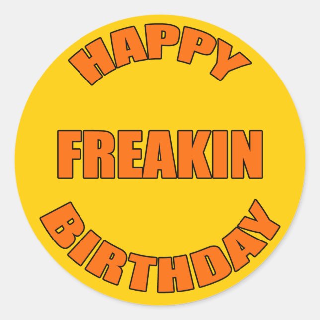 Happy Freakin Birthday Classic Round Sticker (Front)