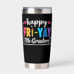 Happy Fri-Yay 11th Graders Teacher Student Funny Insulated Tumbler