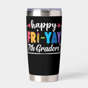 Happy Fri-Yay 7th Graders Friday Teacher Student Insulated Tumbler