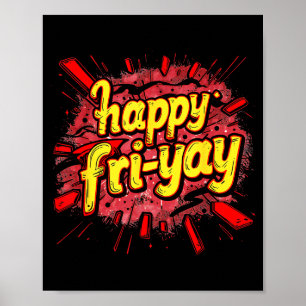 Happy Fri-yay Friday Lovers End Of The Working Wee Poster
