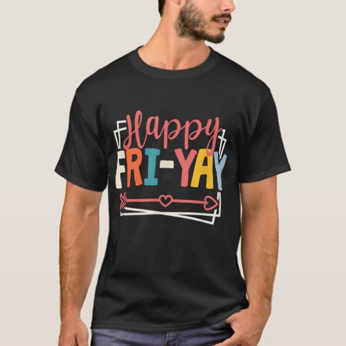 Happy Fri_Yay Friday Lovers Fun Teacher  T_Shirt