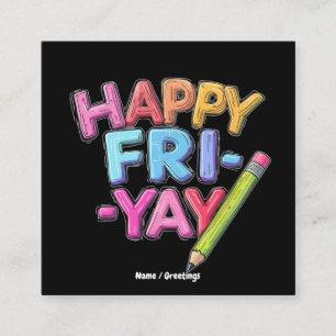Happy Fri-Yay Friday Lovers Funny Weekend Teacher  Square Business Card